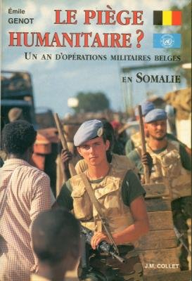 Le piège humanitaire ? : un an d'opérations militaires belges en Somalie
