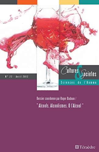 Cultures & sociétés, n° 22. Alcools, alcoolisme, ô l'alcool