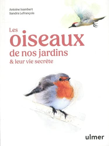 Les oiseaux de nos jardins & leur vie secrète