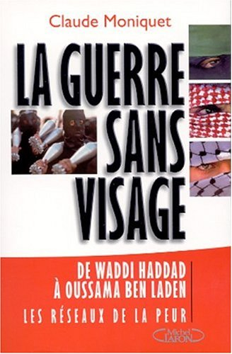 La guerre sans visage : de Waddi Haddad à Oussama Ben Laden : les réseaux de la peur (1970-2002)