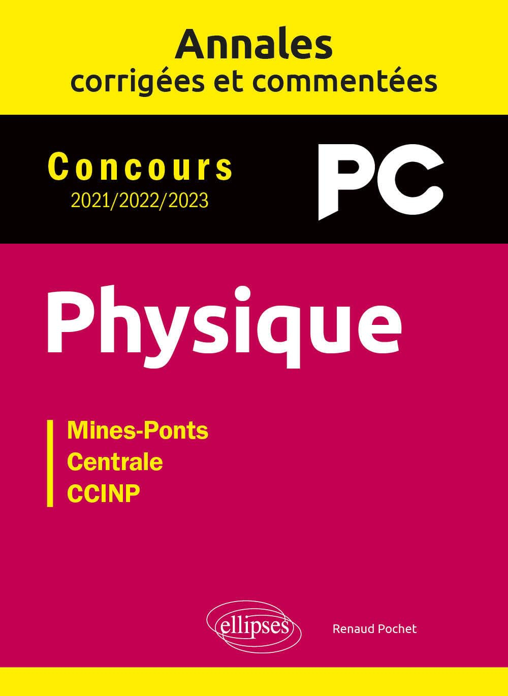 Physique PC : annales corrigées et commentées, concours 2021, 2022, 2023 : Mines-Ponts, Centrale, CC