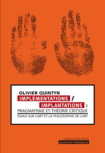 Implémentations, implantations : pragmatisme et théorie critique : essais sur l'art et la philosophi