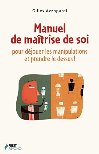 Manuel de maîtrise de soi : pour déjouer les manipulations et prendre le dessus !