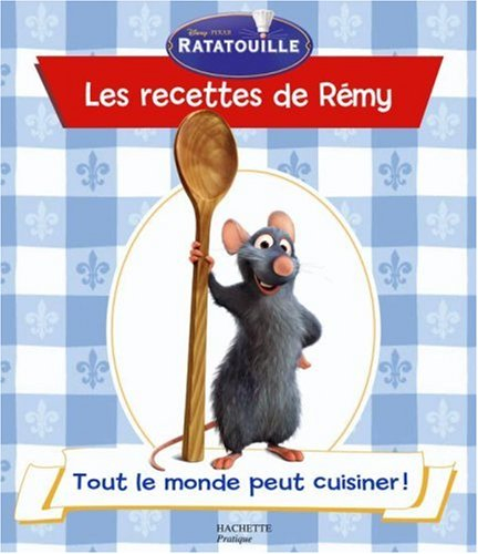 Les recettes de Rémy. Vol. 1. Tout le monde peut cuisiner !