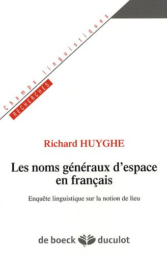 Les noms généraux d'espace en français : enquête linguistique sur la notion de lieu