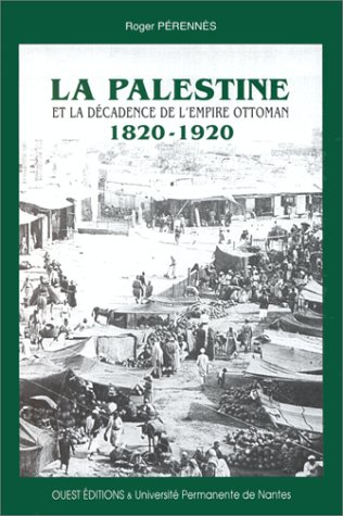 La Palestine et la décadence de l'Empire ottoman : 1820-1920