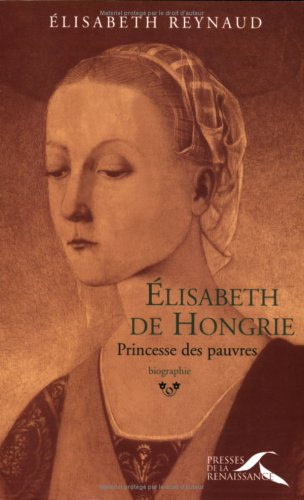 Elisabeth de Hongrie : princesse des pauvres