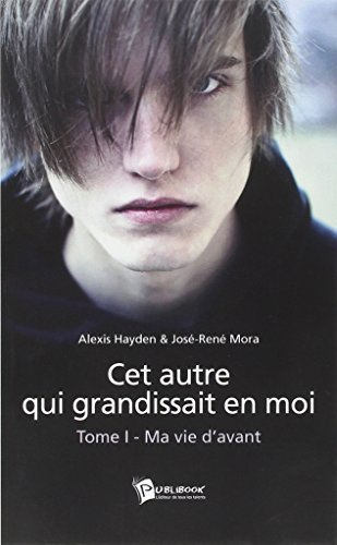 Cet autre qui grandissait en moi, tome 1 : Ma vie d'avant