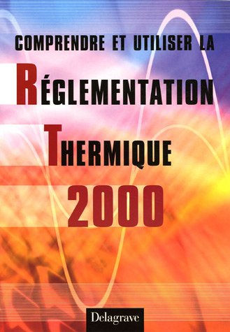 Comprendre et utiliser la réglementation thermique 2000
