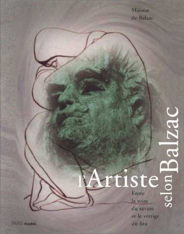 L'artiste selon Balzac, entre la toise du savant et le vertige du fou : catalogue de l'exposition, M