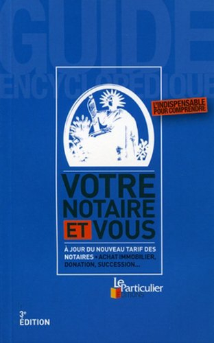 Votre notaire et vous : à jour du nouveau tarif des notaires : achat immobilier, donation, successio