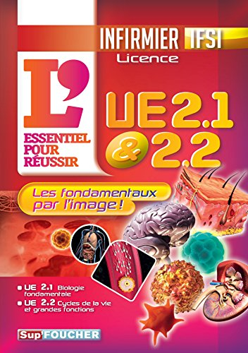 L'essentiel pour réussir UE 2.1 & 2.2 : les fondamentaux par l'image ! : infirmier IFSI, licence