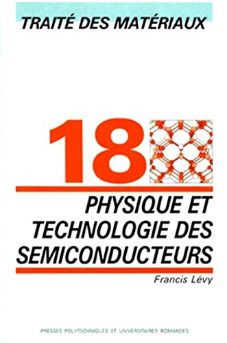 Traité des matériaux. Vol. 18. Physique et technologie des semiconducteurs