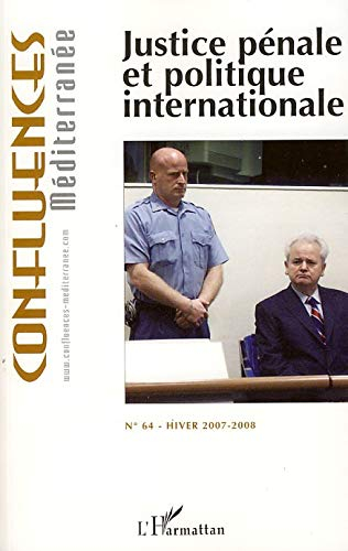 Confluences Méditerranée, n° 64. Justice pénale et politique internationale