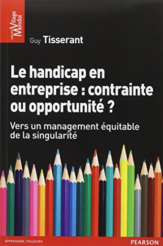 Le handicap en entreprise : contrainte ou opportunité ? : vers un management équitable de la singula