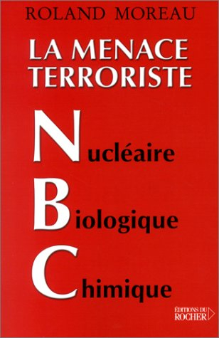 La menace terroriste NBC nucléaire, biologique, chimique : comment faire face et se protéger