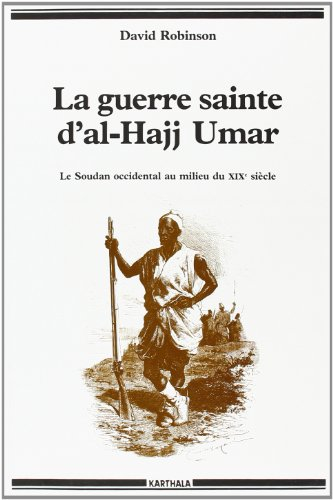 La Guerre sainte d'al-Hajj Umar : le Soudan occidental au milieu du XIXe siècle