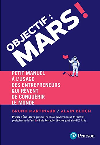 Objectif Mars ! : petit manuel à l'usage des entrepreneurs qui rêvent de conquérir le monde