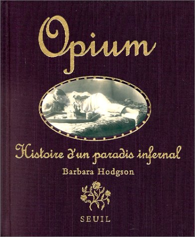 Opium : histoire d'un paradis infernal