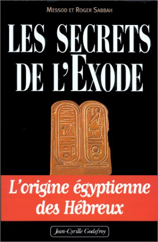 Les secrets de l'Exode : l'origine égyptienne des Hébreux