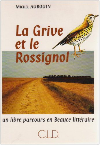 La grive et le rossignol : un libre parcours en Beauce littéraire