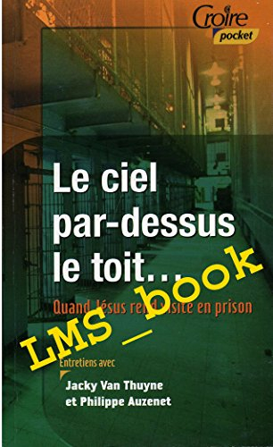 le ciel par-dessus le toit : quand jésus rend visite en prison (croire pocket)