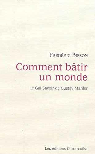 Comment bâtir un monde : le gai savoir de Gustav Mahler