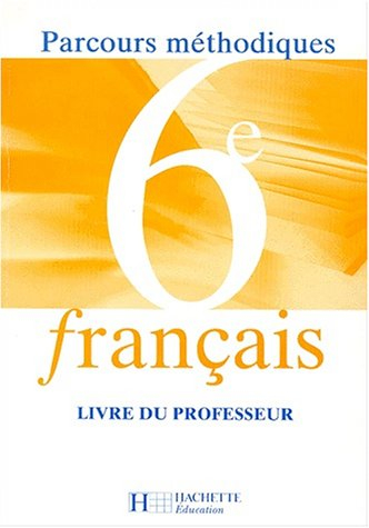 Français 6e : parcours méthodiques : livre du professeur