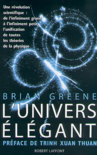 L'Univers élégant : une révolution scientifique, de l'infiniment grand à l'infiniment petit, l'unifi