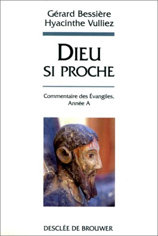 Dieu si proche : commentaires des Evangiles, année A