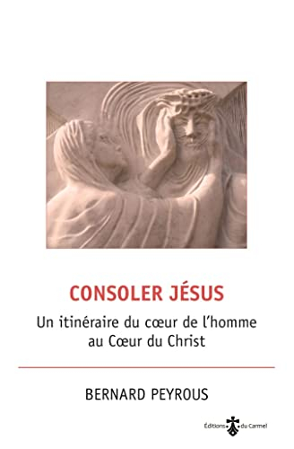 Consoler Jésus : un itinéraire du coeur de l'homme au coeur du Christ