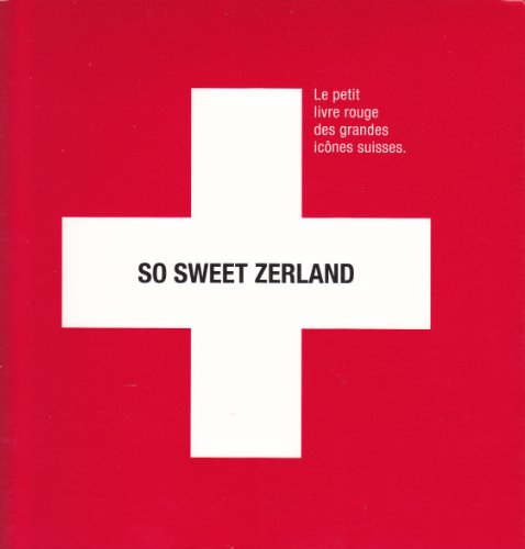 so sweet zerland - le petit livre rouge des grandes icônes suisses.