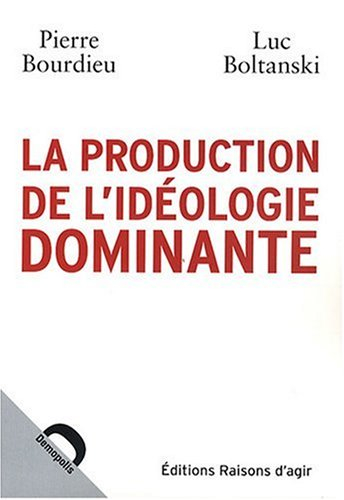 La production de l'idéologie dominante - Pierre Bourdieu, Luc Boltanski