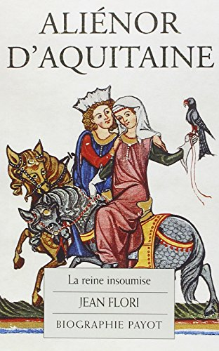 Aliénor d'Aquitaine : la reine insoumise - Jean Flori