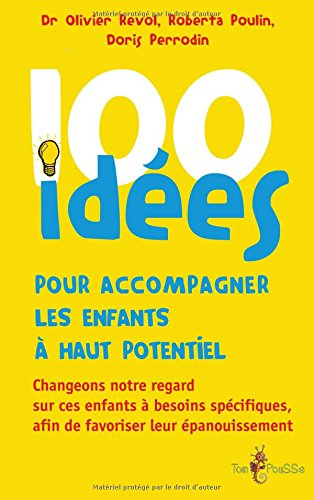 100 idées pour accompagner les enfants à haut potentiel : changeons notre regard sur ces enfants à b