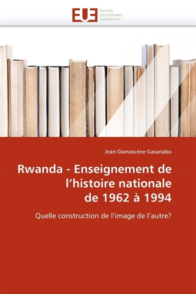 Rwanda - enseignement de l''histoire nationale de 1962 à 1994