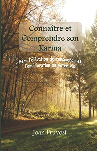 Connaître et comprendre son Karma: Vers l'élévation de votre conscience et l'amélioration de votre v