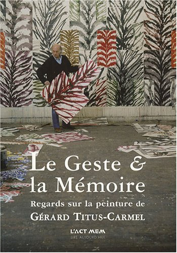 Le geste et la mémoire : regards sur la peinture de Gérard Titus-Carmel