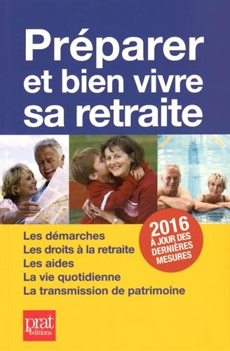 Préparer et bien vivre sa retraite : les démarches, les droits à la retraite, les aides, la vie quot