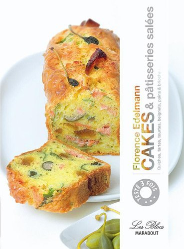 Cakes & pâtisseries salées : les 200 recettes incontournables de la pâtisserie salée : quiches, tart