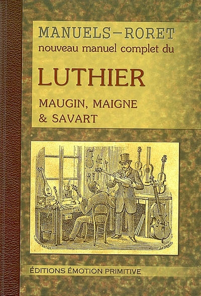 Nouveau manuel complet du luthier ou Traité pratique et raisonné de la construction des instruments 