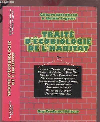 Traité d'écobiologie de l'habitat : cosmo-tellurisme, géobiologie, biologie de l'habitat, Feng-Shui.