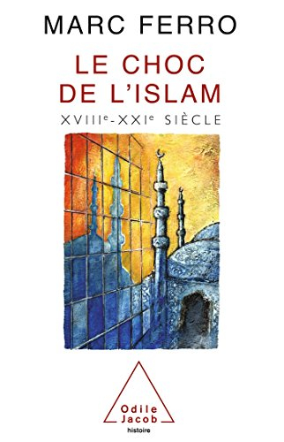 Le choc de l'Islam : XVIIIe-XXIe siècle