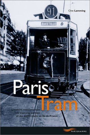 Paris tram : l'histoire mouvementée du tramway parisien et des petits trains en Ile-de-France