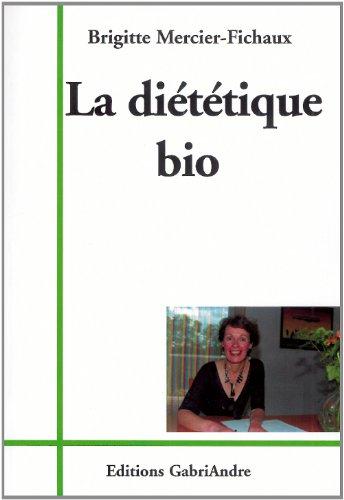 La diététique bio : cuisine et santé : conseils pour retrouver la santé en mangeant ce qui me convie