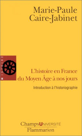 L'histoire en France du Moyen Age à nos jours : introduction à l'historiographie