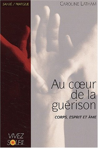 Au coeur de la guérison : corps, esprit et âme