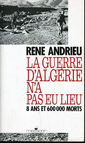 La Guerre d'Algérie n'a pas eu lieu : 8 ans et 600000 morts