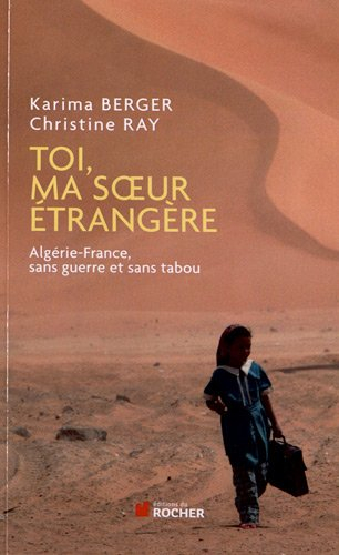 Toi, ma soeur étrangère : Algérie-France, sans guerre et sans tabou