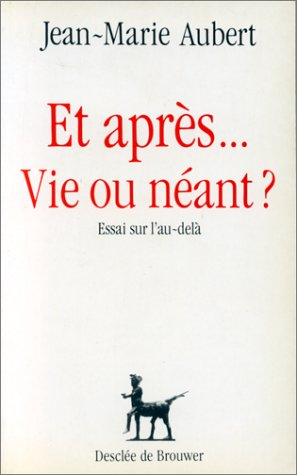 Et après... vie ou néant ? : essai sur l'au-delà